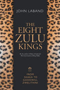 The Eight Zulu Kings: From Shaka to Goodwill Zwelithini - Paperback