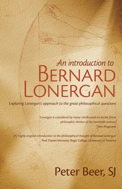 An Introduction to Bernard Lonergan: Exploring Lonergan's approach to the great philosophical questions - Paperback
