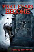 What Fears Become: An Anthology from The Horror Zine - Paperback