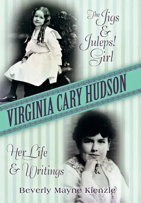 Virginia Cary Hudson: The Jigs & Juleps! Girl: Her Life and Writings - Hardcover