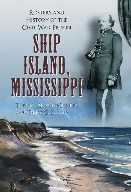 Ship Island, Mississippi: Rosters and History of the Civil War Prison - Paperback
