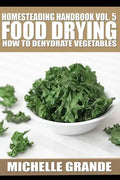 Homesteading Handbook vol. 5 Food Drying: How to Dry Vegetables - Paperback