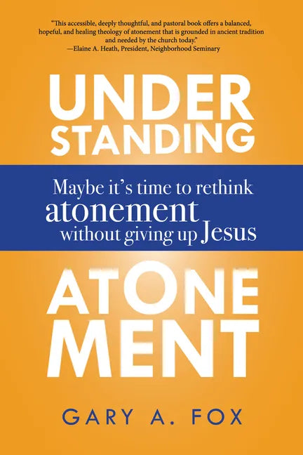 Understanding Atonement: Maybe It's Time to Rethink Atonement Without Giving Up Jesus - Hardcover