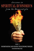 Lessons in Spiritual Economics from the Bhagavad-gita: Understanding and Solving the Economic Problem - Paperback