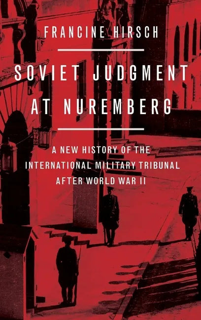 Soviet Judgment at Nuremberg: A New History of the International Military Tribunal After World War II - Hardcover