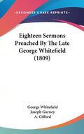 Eighteen Sermons Preached By The Late George Whitefield (1809) - Hardcover