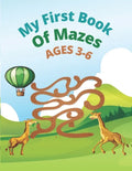 My First Book Of Mazes AGES 3-6: 100 Amazing Mazes for Kids Ages - Paperback
