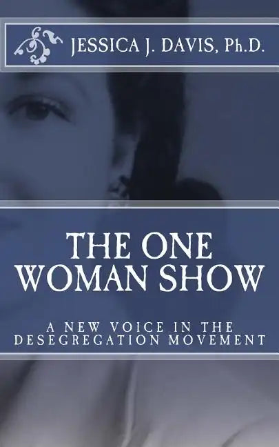 The One Woman Show: A New Voice in the Desegregtion Movement - Paperback