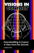 VISIONS IN CONFLICT Peacebuilding in Cyprus: A View from the Ground - Paperback
