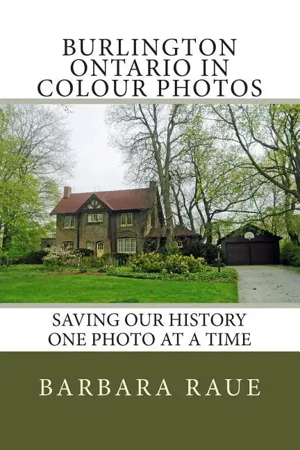 Burlington Ontario in Colour Photos: Saving Our History One Photo at a Time - Paperback
