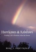 Hurricanes & Rainbows: Finding Life's Promise After The Storm - Hardcover
