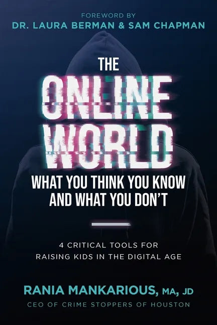 The Online World, What You Think You Know and What You Don't: 4 Critical Tools for Raising Kids in the Digital Age - Paperback