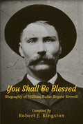 You Shall Be Blessed: Biography of William Rufus Rogers Stowell - Paperback
