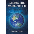 Seeing the World in 3-D: Deception, Delusion, and Deliverance in the Last Days - Paperback