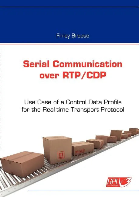 Serial Communication over RTP/CDP: Use Case of a Control Data Profile for the Real-time Transport Protocol - Paperback