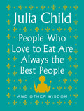 People Who Love to Eat Are Always the Best People: And Other Wisdom - Hardcover