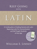 Keep Going with Latin: A Continuation of Getting Started with Latin: Beginning Latin For Homeschoolers and Self-Taught Students of Any Age - Paperback