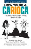 How to Be a Carioca: The Alternative Guide for the Tourist in Rio - Paperback