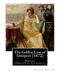 The Golden Lion of Granpere (1872), By: Anthony Trollope: Novel (Original Classics) - Paperback