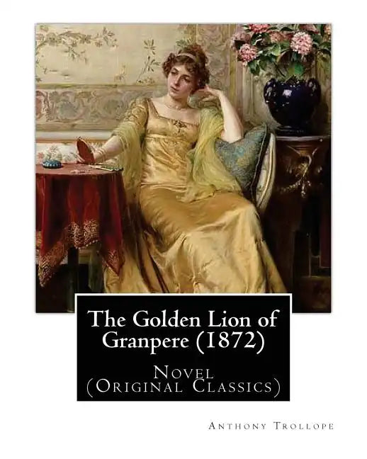 The Golden Lion of Granpere (1872), By: Anthony Trollope: Novel (Original Classics) - Paperback