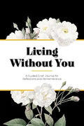 Living Without You: A Guided Grief Journal for Reflections and Remembrance - Paperback