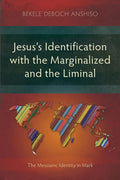 Jesus's Identification with the Marginalized and the Liminal: The Messianic Identity in Mark - Paperback