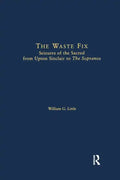 The Waste Fix; Seizures of the Sacred from Upton Sinclair to the Sopranos - Paperback