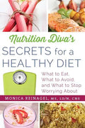 Nutrition Diva's Secrets for a Healthy Diet: What to Eat, What to Avoid, and What to Stop Worrying about - Paperback