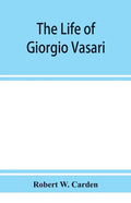 The life of Giorgio Vasari; a study of the later renaissance in Italy - Paperback