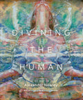Divining the Human: The Art of Alexander Newley - Hardcover