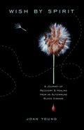 Wish by Spirit: A Journey of Recovery and Healing from an Autoimmune Blood Disease - Paperback