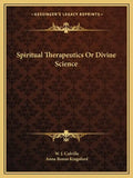 Spiritual Therapeutics or Divine Science - Paperback