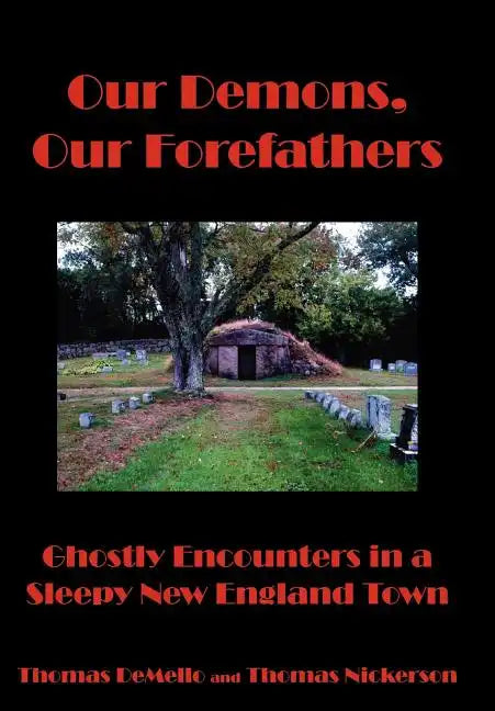 Our Demons, Our Forefathers: Ghostly Encounters in a Sleepy New England Town - Hardcover