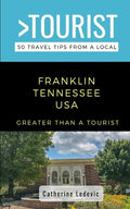 Greater Than a Tourist- Franklin Tennessee USA: 50 Travel Tips from a Local - Paperback