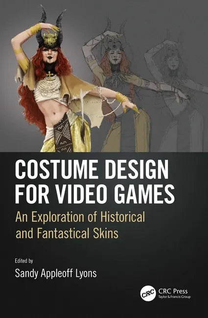 Costume Design for Video Games: An Exploration of Historical and Fantastical Skins - Paperback