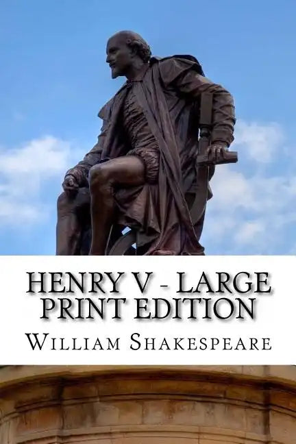 Henry V - Large Print Edition: The Life of King Henry the Fifth: A Play - Paperback