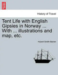 Tent Life with English Gipsies in Norway ... With ... illustrations and map, etc. - Paperback