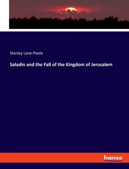 Saladin and the Fall of the Kingdom of Jerusalem - Paperback
