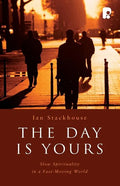 The Day is Yours: Slow Spirituality in a Fastmoving World - Paperback