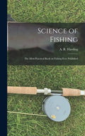 Science of Fishing: the Most Practical Book on Fishing Ever Published - Hardcover