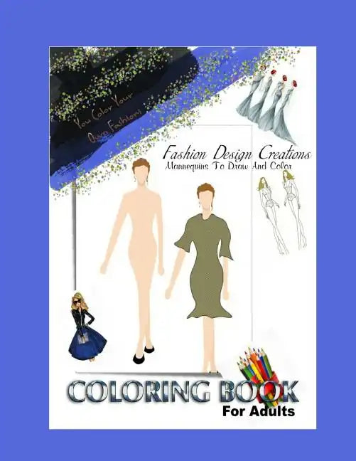 Fashion Design Adult Coloring Book: You Create And Color Your Original Fashion Designs - Paperback