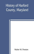 History of Harford County, Maryland: from 1608 (the year of Smith's expedition) to the close of the War of 1812 - Paperback