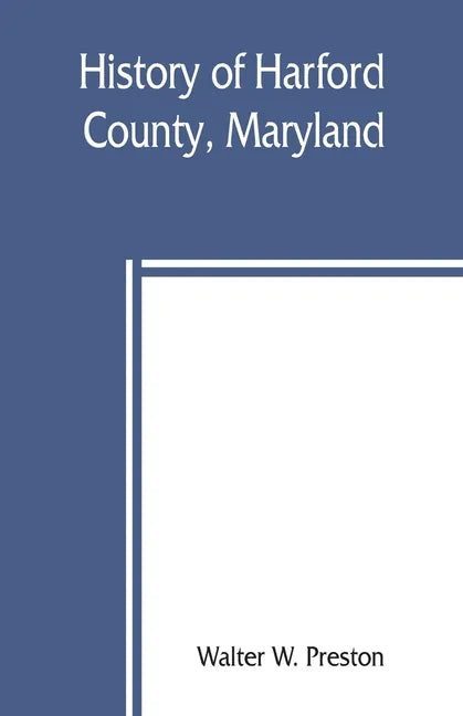 History of Harford County, Maryland: from 1608 (the year of Smith's expedition) to the close of the War of 1812 - Paperback