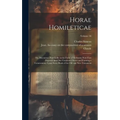 Horae Homileticae: Or, Discourses (principally in the Form of Skeletons) now First Digested Into one Continued Series and Forming a Comme - Hardcover