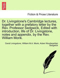 Dr. Livingstone's Cambridge Lectures, Together with a Prefatory Letter by the REV. Professor Sedgwick, Edited with Introduction, Life of Dr. Livingsto - Paperback