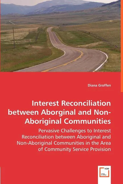 Interest Reconciliation between Aborginal and Non-Aboriginal Communities - Pervasive Challenges to Interest Reconciliation between Aboriginal and Non- - Paperback