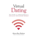 Virtual Dating: Your Guide to a Relationship in a Socially Distanced World - Paperback