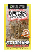 Everything You Should Know About: Victorians Faster Learning Facts - Paperback