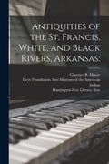 Antiquities of the St. Francis, White, and Black Rivers, Arkansas - Paperback