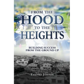 From the Hood to the Heights: Building Success from the Ground Up - Paperback